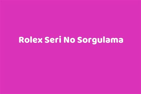 rolex seri no sorgulama